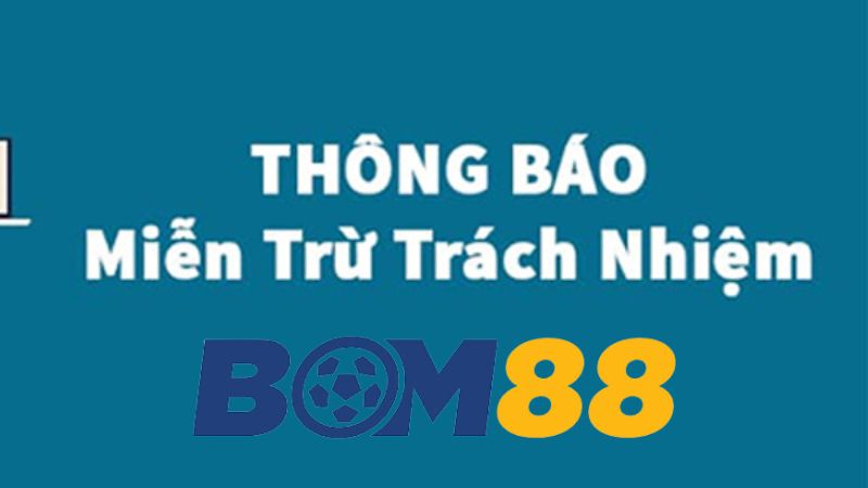 Tầm quan trọng của chính sách miễn trừ trách nhiệm Bom88