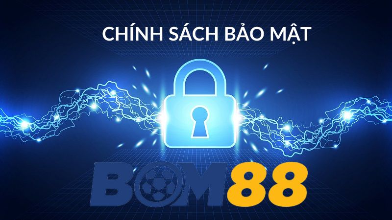Chính sách bảo mật Bom88 là gì? Chính sách bảo mật Bom88 là gì?